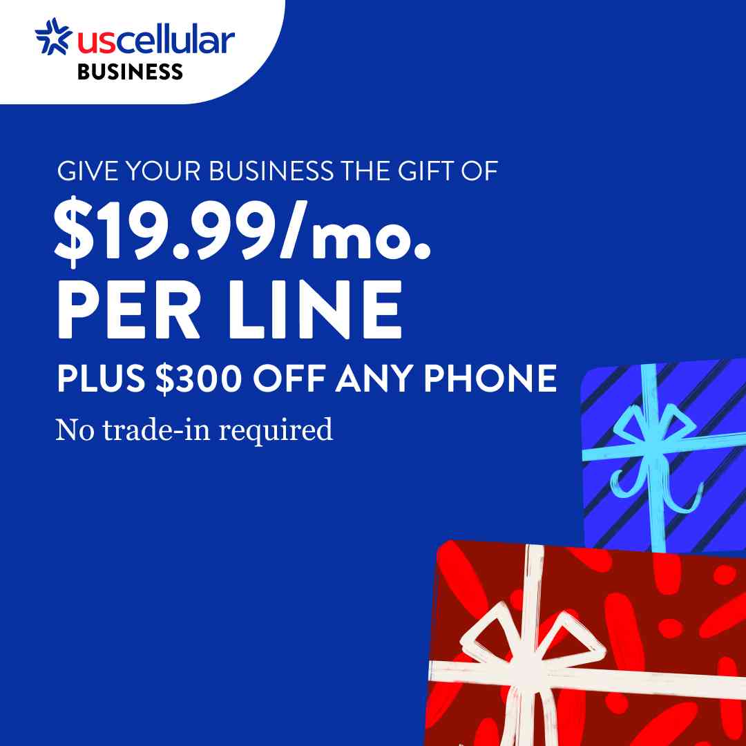 GIVE YOUR BUSINESS THE GIFT OF $19.99/mo. PER LINE PLUS $300 OFF ANY PHONE No trade-in required. UScellular Business