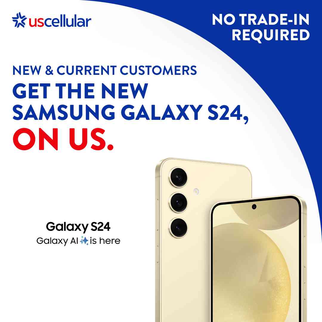 NEW & CURRENT CUSTOMERS GET THE NEW SAMSUNG GALAXY S24, ON US.