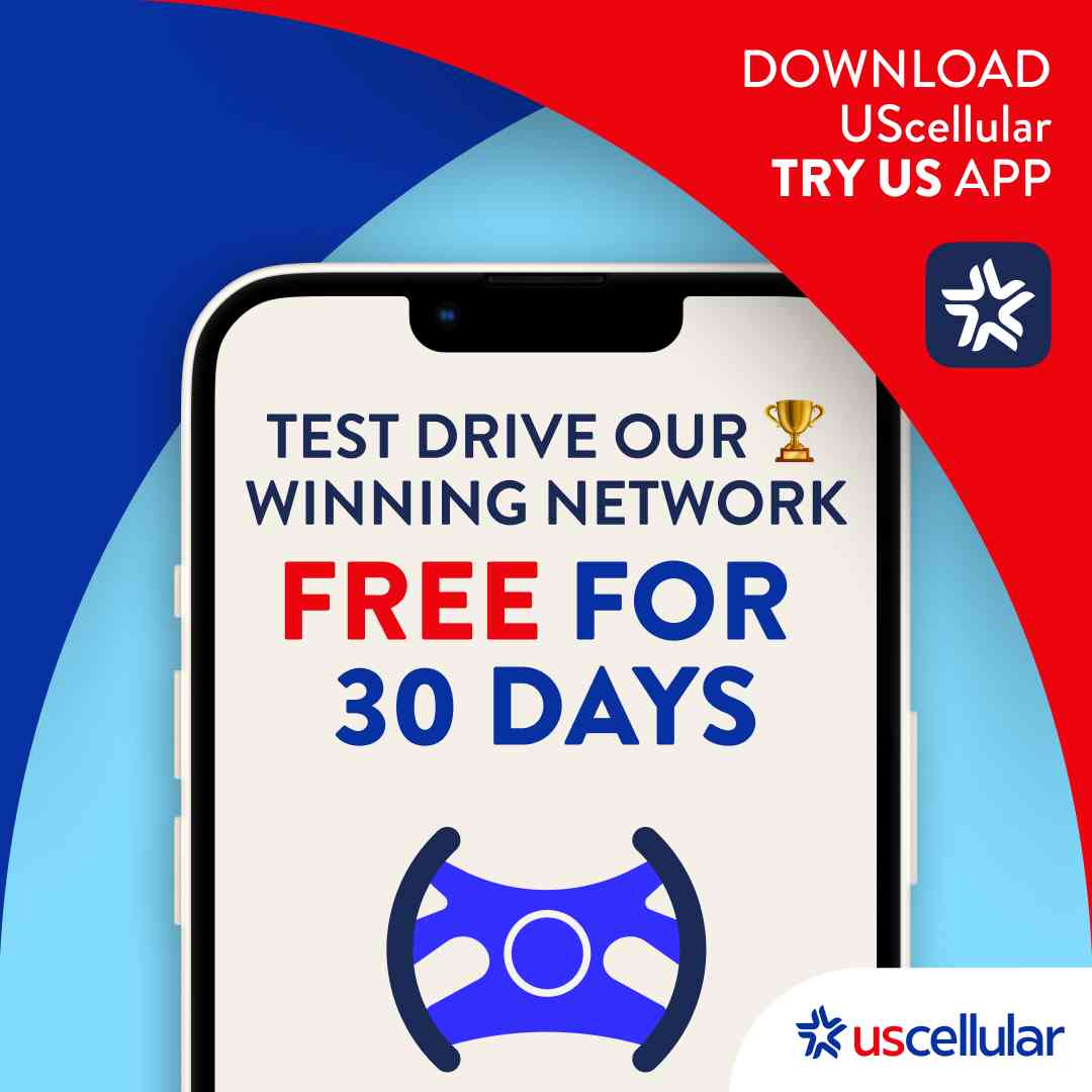 TEST DRIVE OUR AWARD-WINNING NETWORK FREE FOR 30 DAYS.  DOWNLOAD UScellular TRY US APP