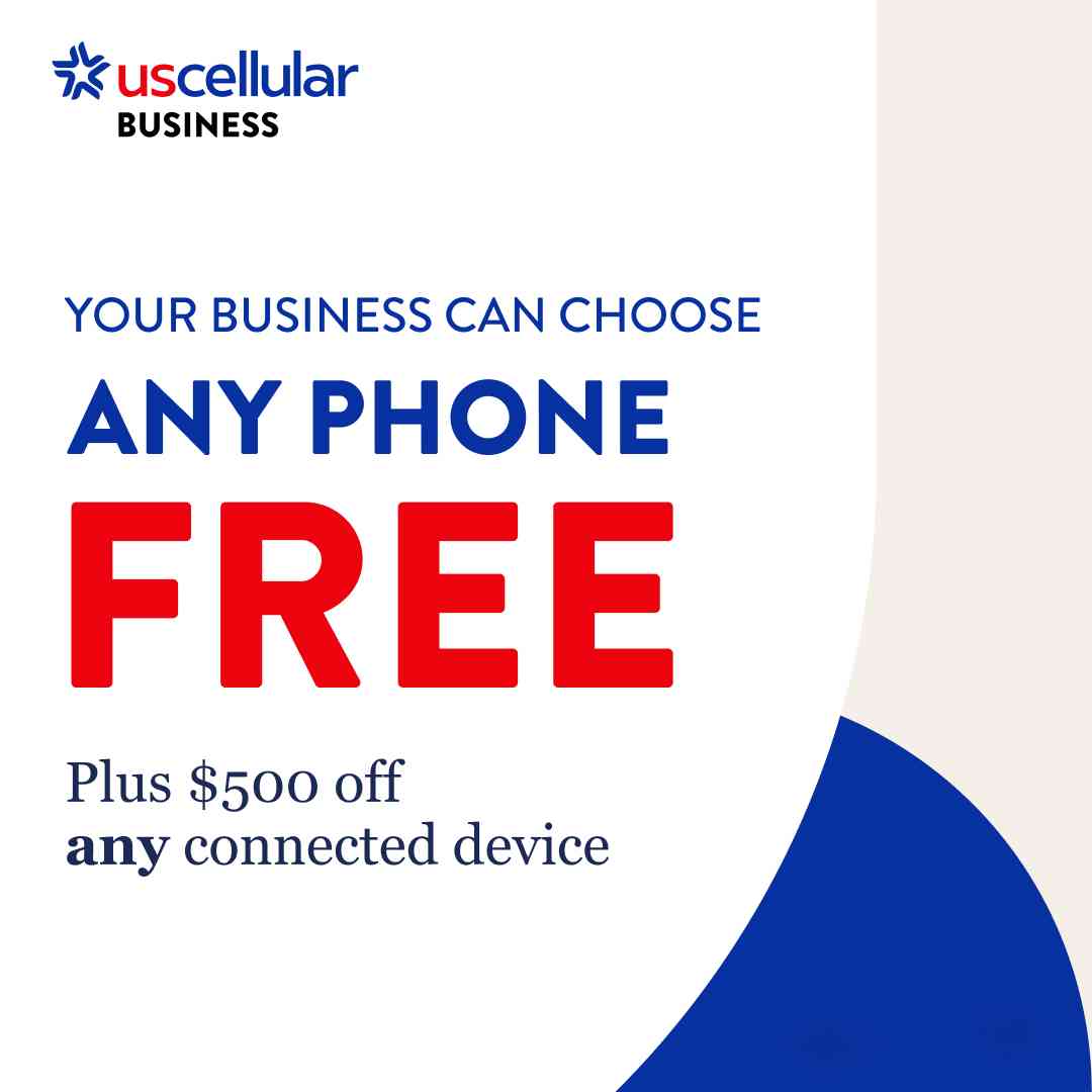 YOUR BUSINESS CAN CHOOSE ANY PHONE FREE Plus $500 off any connected device