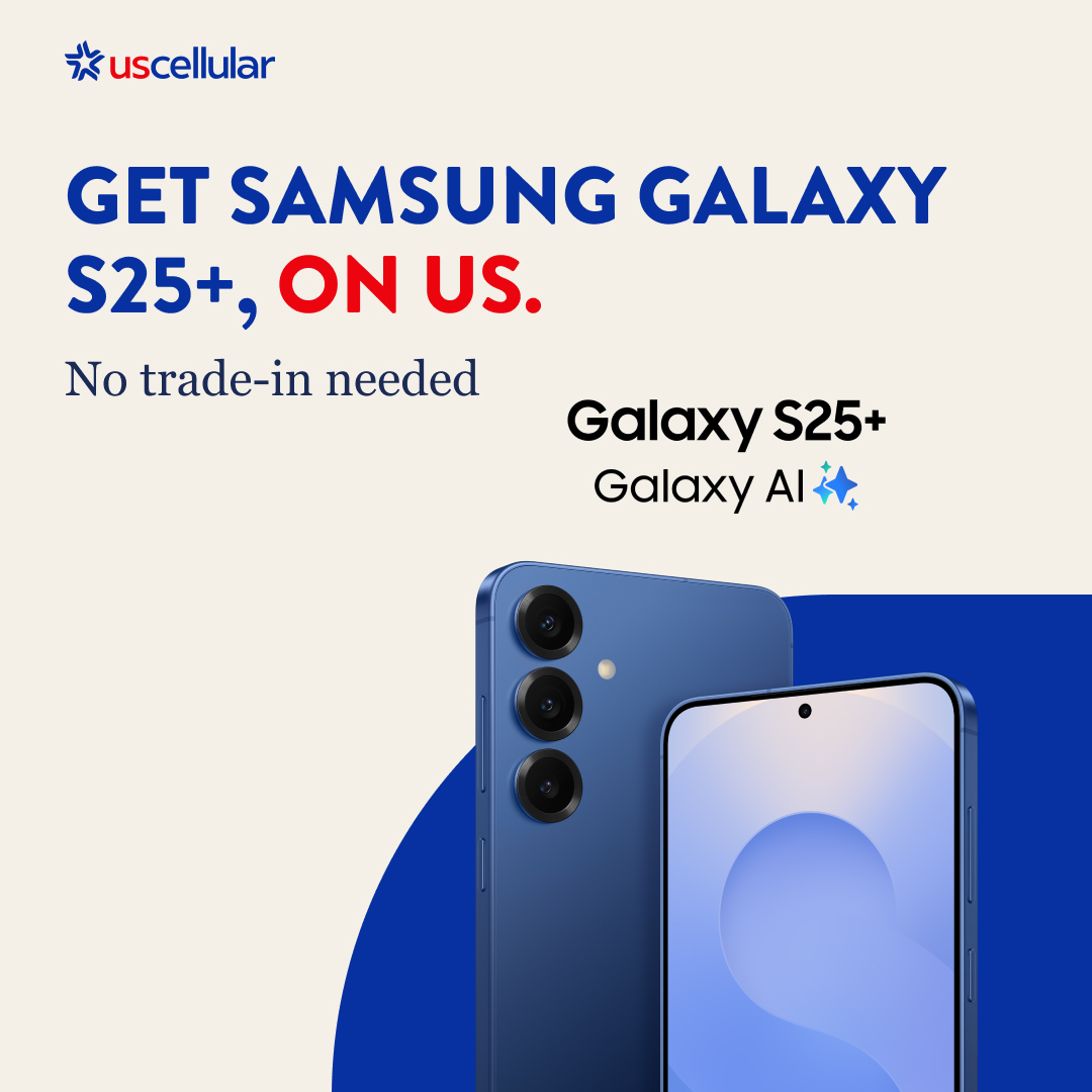 GET SAMSUNG GALAXY S25+, ON US. No trade-in needed. UScellular