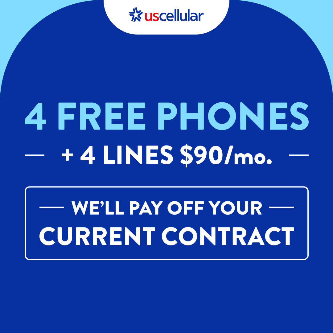 4 FREE PHONES + 4 LINES $90/mo. WE’LL PAY OFF YOUR CURRENT CONTRACT