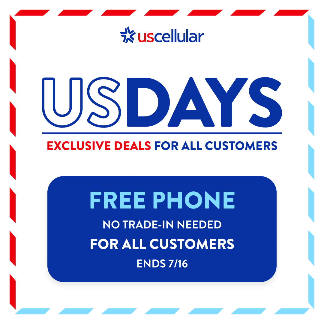 US DAYS EXCLUSIVE DEALS FOR ALL CUSTOMERS  FREE PHONE NO TRADE-IN NEEDED FOR ALL CUSTOMERS ENDS 7/16
