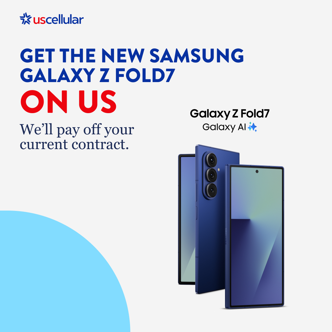 GET THE NEW SAMSUNG GALAXY Z FOLD7 ON US We’ll pay off your current contract.